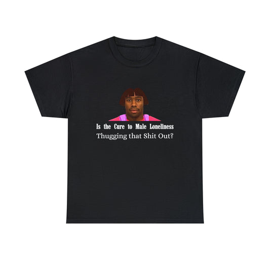 Is the Cure To Male Loneliness Tee