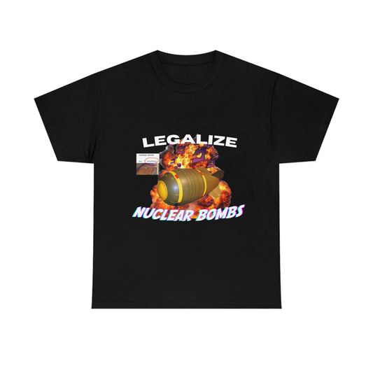 Legalize nuclear bombs Tee